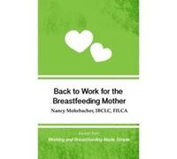 Back to Work for the Breastfeeding Mother: Excerpt from Working and Breastfeeding Made Simple: Volume 1 (Working and Breastfeeding Made Simple Pocket Guides) - [Version Originale] Inconnu (Auteur)
