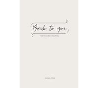 Back To You: The Healing Journal: 100 Hard Questions for Self-Discovery, Emotional Healing, and Personal Growth