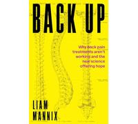 Back Up: Why Back Pain Treatments Aren’t Working and the New Science Offering Hope