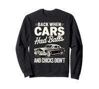 Back When Cars Had Balls Vintage Muscle Car avec Humour Sweatshirt