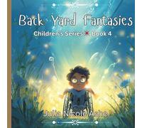 Back Yard Fantasies: Children's Series Book 4