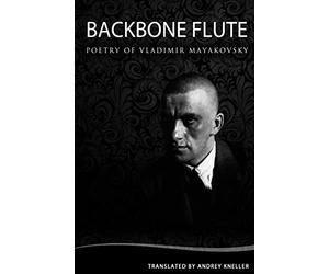 Backbone Flute: Selected Poetry Of Vladimir Mayakovsky