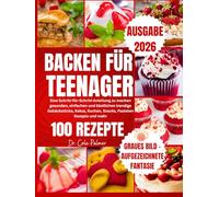 Backen Für Teenager 2026: Eine Schritt-für-Schritt-Anleitung zu machen gesunden, einfachen und köstlichen trendige Gebäckstücke, Kekse, Kuchen, Snacks, Pasteten Rezepte und mehr