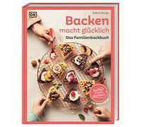 Backen macht glücklich: Das Familienbackbuch. 80 bewährte und leckere Rezepte