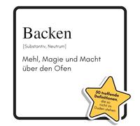 Backen: Mehl, Magie und Macht über den Ofen. Das lustige Geschenkbuch für Mann, Frau, Kollege, Freund zu Geburtstag, Weihnachten