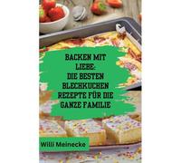 Backen Mit Liebe: Die Besten Blechkuchen Rezepte Für Die Ganze Familie