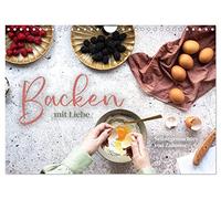 Backen mit Liebe - Selbstgemachtes von Zuhause (Wandkalender 2026 DIN A4 quer), CALVENDO Monatskalender: Selbstgemacht schmeckt es immer noch am besten.