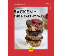 Backen - the healthy way Bewusst backen ohne Weißmehl: proteinreiche, zuckerfreie Rezepte mit alternativen Mehl-Sorten wie Buchweizen, Hafer & Walnuss - Marta Ullmann - Gräfe und Unzer Verlag - ebook 