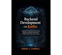 Backend Development with Kotlin: Designing APIs and Microservices with Ktor, Spring Boot, and Modern kotlin Practices for Building Scalable, Production Ready Backend Systems
