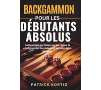 Backgammon Pour Les Débutants Absolus: Guide étape par étape sur les règles, la configuration du plateau et les stratégies de base