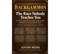 Backgammon: The Race Nobody Teaches You: Counting, Bearing In, Bearing Off, and the Holding Games That Decide Races - for Players Who Know the Rules and Little Else