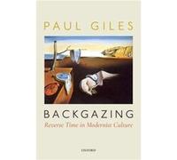 Backgazing Reverse Time in Modernist Culture - Giles Paul Challis Professor of English University of Sydney - Oxford University Press - Livre en Anglais - Giles Paul Challis Professor of English Unive