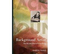Background Artist: The Life and Work of Tyrus Wong