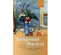 Background Practices: Essays on the Understanding of Being – Oxford University Press