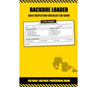 Backhoe Loader Daily Inspection Checklist Log Book: Pre-Start Safety Walk-Around, Operational Checks, and Maintenance Record for Heavy Equipment Operators