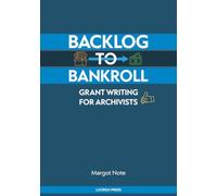 Backlog to Bankroll: Grant Writing for Archivists
