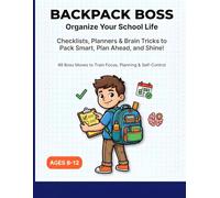 Backpack Boss - Organize Your School Life The Ultimate School Planner & Executive Function Workbook for Kids Ages 8-12: Fun, Illustrated Activities to ... Emotions, and Crush Homework Like a Boss!