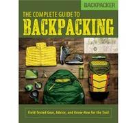 Backpacker The Complete Guide to Backpacking by Backpacker Magazine Inconnu (Auteur)