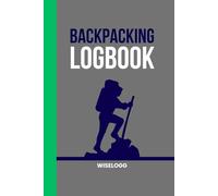 Backpacking Logbook: Hiking Journal, Travel Diary, and Outdoor Adventure Record Book (WISELOGG)