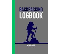 Backpacking Logbook: Hiking Journal, Travel Diary, and Outdoor Adventure Record Book (WISELOGG)