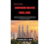 BACKPACKING MALAYSIA TRAVEL GUIDE: Embark on an Affordable Adventure from Bustling Cities and Cultural Villages to Rainforest Treks, Scenic Islands, and the Diverse Flavors of Malaysia.