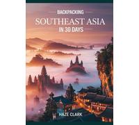 Backpacking Southeast Asia in 30 Days: Ultimate Itinerary with Budget Tips, Hostels, Street Food & Cultural Hotspots
