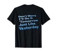 Backprint Don't Worry I'll Do It Tomorrow Just Like Yesterday T-Shirt