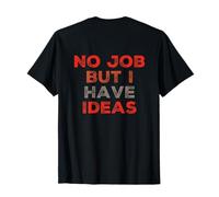 Backprint Funny Job Citation Need A Job No Job But I Have Ideas T-Shirt
