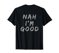 Backprint Humour Texte Citations for Funny People Nah I'm Good T-Shirt