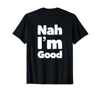 Backprint Humour Texte Citations for Funny People Nah I'm Good T-Shirt