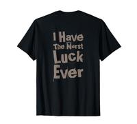 Backprint Not Lucky Bro Txt Funny J'Ai la Pire Chance de Tous Les Temps T-Shirt