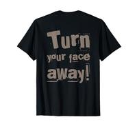 Backprint Turn Your Face Away Sarcasme Funny Sarcastic Blagues T-Shirt