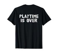 Backprinted Playtime is Over Citations Playtime is Over Meaning T-Shirt