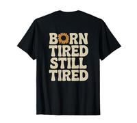 Backprinted Tired for Funny Tired Man Born Tired Still Fatigué T-Shirt