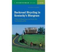 Backroad Bicycling in Kentuckys Bluegrass 25 Rides in the Bluegrass Region Lower Kentucky Valley Central Heartlands and More by George Garber George Garber (Auteur)