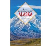 Backroads Byways of Alaska by Taz Tally Taz Tally (Auteur)