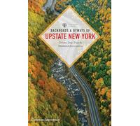 Backroads & Byways of Upstate New York: Drives, Day Trips and Weekend Excursions