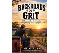 Backroads & Grit: 30 Lessons for Growing Up, Standing Strong, and Keeping the Faith