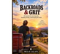 Backroads & Grit: 30 Lessons for Growing Up, Standing Strong, and Keeping the Faith