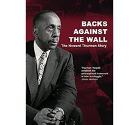 Backs Against Wall: The Howard Thurman Story