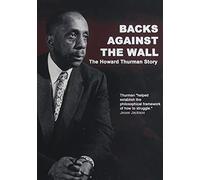 Backs Against Wall: The Howard Thurman Story