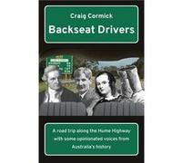 Backseat Drivers A road trip along the Hume Highway with some opinionated voices from Australias history - Craig Cormick - Ginninderra Press - Livre en An Craig CormickCraig Cormick (Auteur)