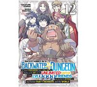 Backstabbed in a Backwater Dungeon: My Party Tried to Kill Me, But Thanks to an Infinite Gacha I Got LVL 9999 Friends and Am Out For Revenge (Manga) Vol. 12 - Meikyou Shisui - Seven Seas Entertainment