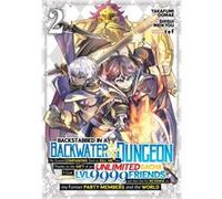 Backstabbed in a Backwater Dungeon My Party Tried to Kill Me But Thanks to an Infinite Gacha I Got LVL 9999 Friends and Am Out For Revenge Manga Vol. 2 by Shisui Meikyou (Auteur)