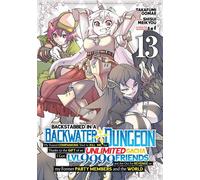 Backstabbed in a Backwater Dungeon: My Party Tried to Kill Me, But Thanks to an Infinite Gacha I Got LVL 9999 Friends and Am Out For Revenge (Manga) Vol. 13 - Meikyou Shisui - Seven Seas Entertainment