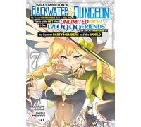 Backstabbed in a Backwater Dungeon: My Party Tried to Kill Me, But Thanks to an Infinite Gacha I Got LVL 9999 Friends and Am Out For Revenge (Manga) Vol. 7