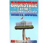 Backstage at the White House Jean Candlish Kelchner (Auteur)