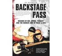 Backstage Pass: Decades of Sex, Drugs, Tragedy and the Darker Side of Rock & Roll