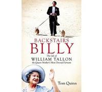 Backstairs Billy: The life of William Tallon, the Queen Mother's Most Devoted Servant Tom Quinn (Auteur)