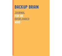 Backup Brain: Journal for an Overloaded Mind: You're not alone - your brain’s just at full capacity.